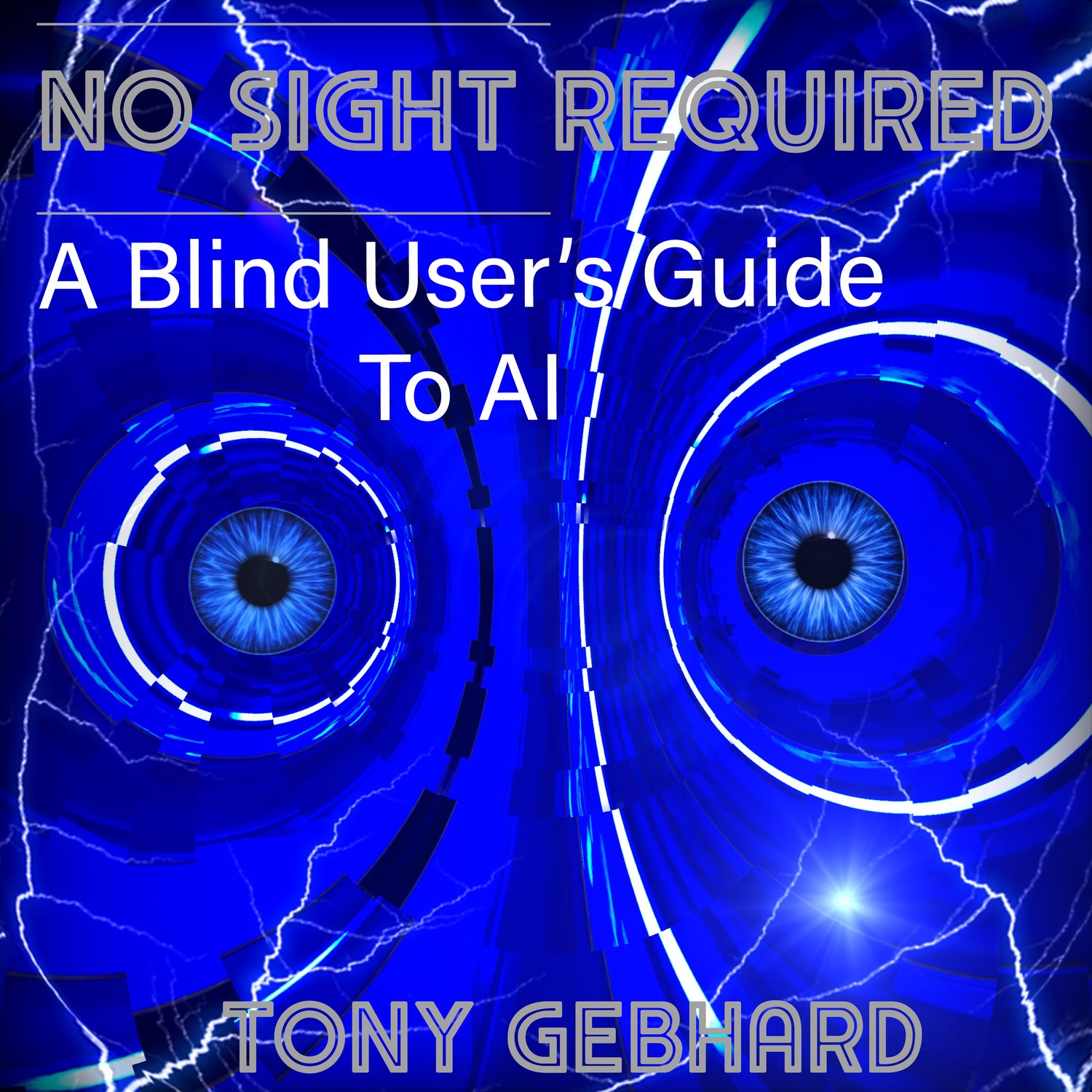 Cover of No Sight Required: two glowing blue eyes formed from concentric high-tech lens rings on an electric-blue, lightning-streaked background, with the title in metallic silver lettering and the author name Tony Gebhard along the bottom.